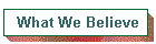 What We Believe